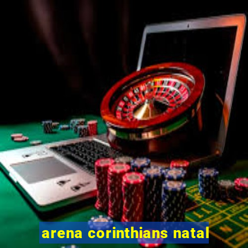 arena corinthians natal